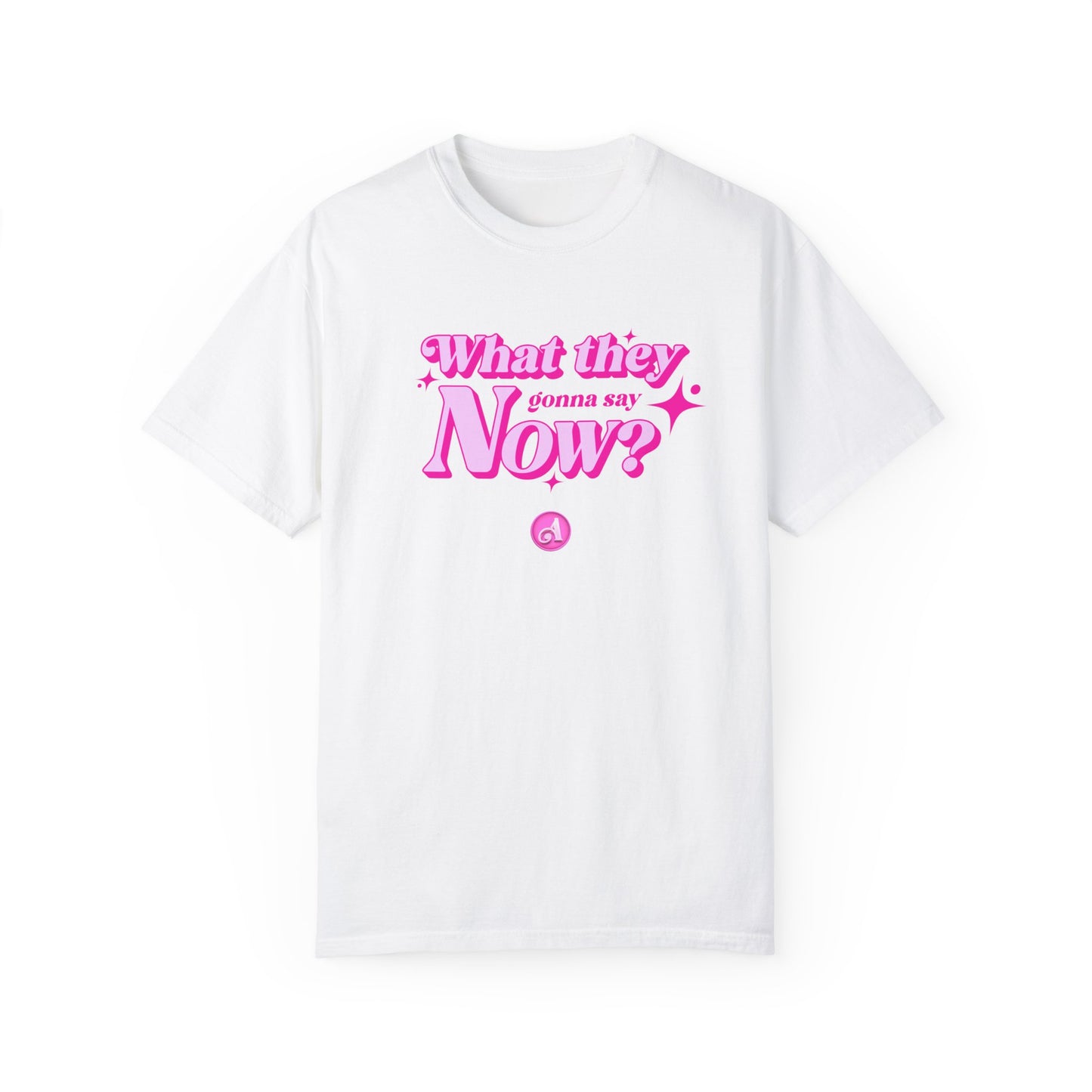 What They Gonna Say Now Tee