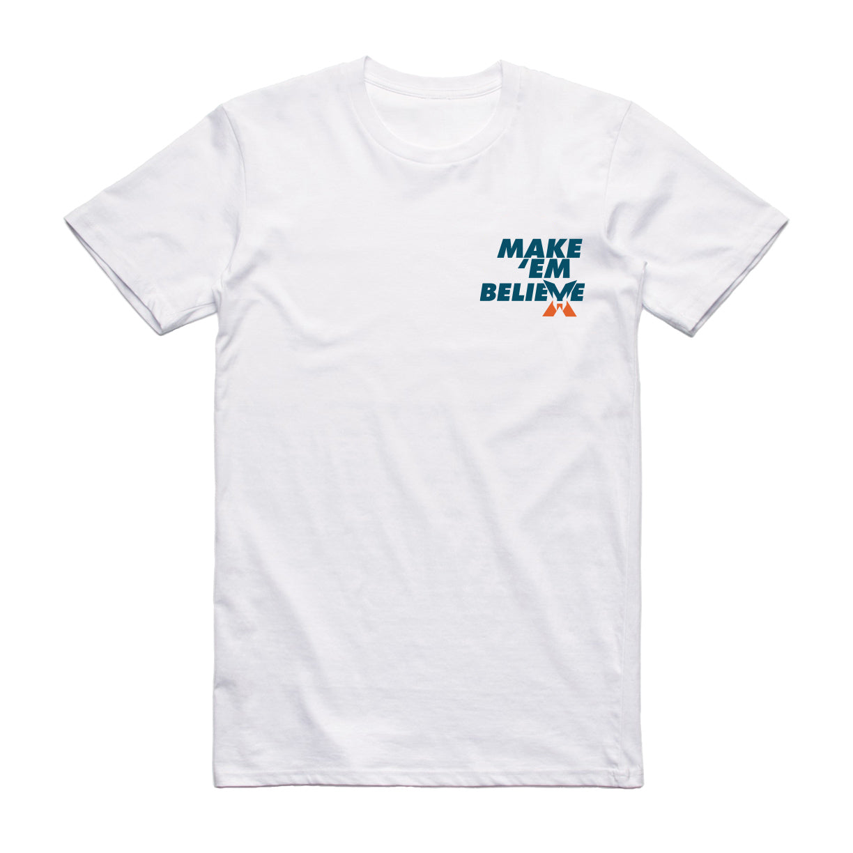 Make 'Em Believe White T-Shirt